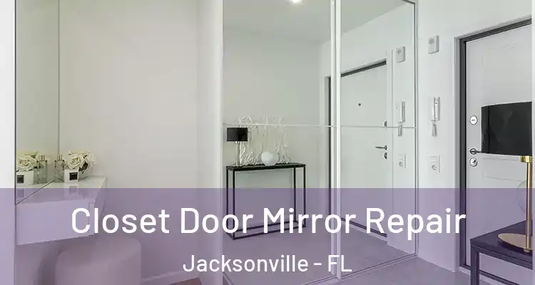  Closet Door Mirror Repair Jacksonville - FL