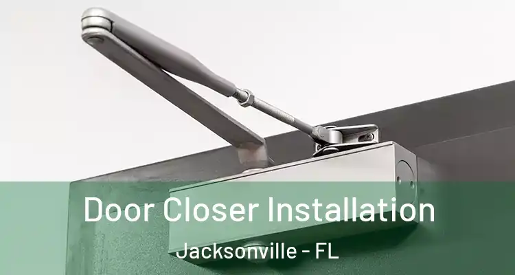  Door Closer Installation Jacksonville - FL