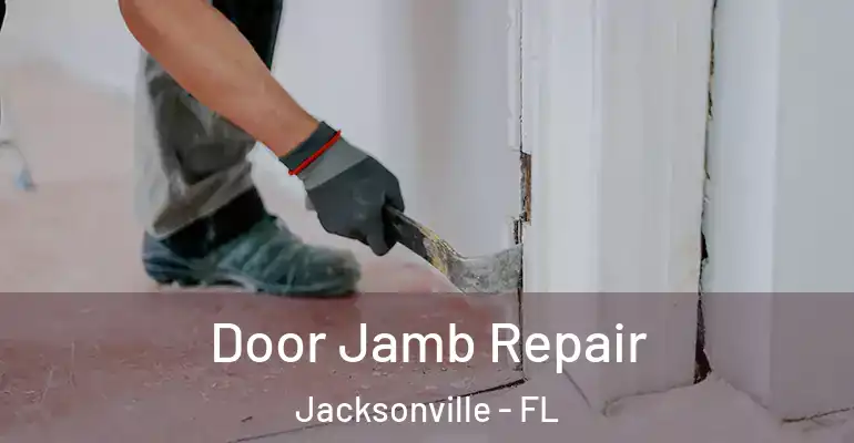  Door Jamb Repair Jacksonville - FL