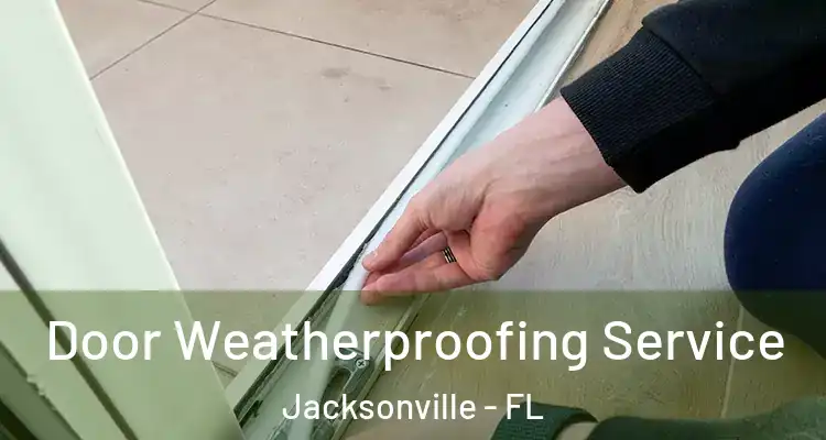  Door Weatherproofing Service Jacksonville - FL