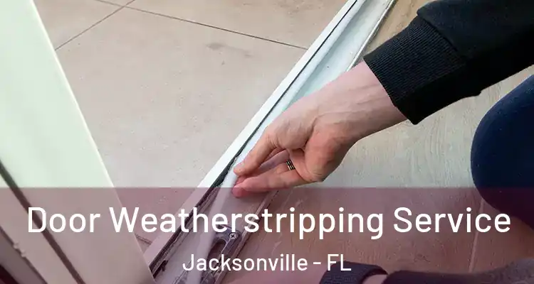  Door Weatherstripping Service Jacksonville - FL
