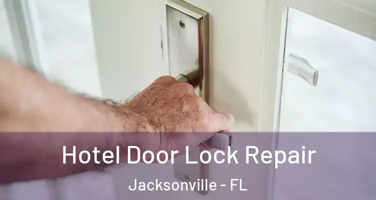  Hotel Door Lock Repair Jacksonville - FL