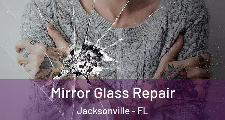  Mirror Glass Repair Jacksonville - FL