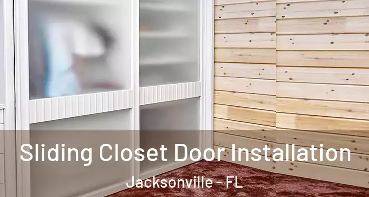  Sliding Closet Door Installation Jacksonville - FL