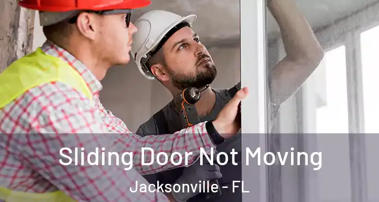  Sliding Door Not Moving Jacksonville - FL