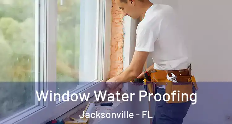  Window Water Proofing Jacksonville - FL